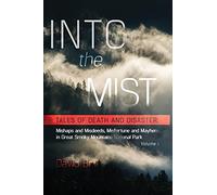 Into the Mist: Tales of Death Disaster, Mishaps and Misdeeds, Misfortune and Mayhem in Great Smoky Mountains National Park: 1