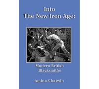 Into The New Iron Age: Modern British Blacksmiths (Historic Series)