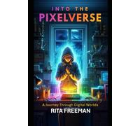 Into the Pixelverse: A Journey Through Digital Worlds
