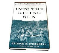 Into the Rising Sun: In Their Own Words, World War II's Pacific Veterans Reveal the Heart of Combat