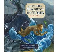 Into the Sea, Out of the Tomb: Jonah and Jesus