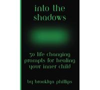 Into The Shadows: Guided Shadow Work | 30 Daily Prompts for Inner Healing, Mental and Emotional Release, and Look Inside Your Darkest Corners: Life ... and Break Down Barriers with Shadow Work