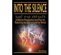 Into the Silence: A Biblical Perspective and Plan for Reaching the Deaf Around the World