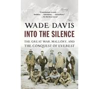 Into the Silence: The Great War, Mallory, and the Conquest of Everest