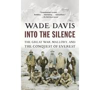 Into the Silence: The Great War, Mallory, and the Conquest of Everest
