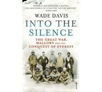 Into The Silence: The Great War, Mallory and the Conquest of Everest by Davis, Wade on 04/10/2012 Reprint edition