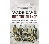 Into the Silence: The Great War, Mallory, and the Conquest of Everest by unknown [2012]