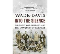 Into the Silence: The Great War, Mallory, and the Conquest of Everest