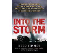 [(Into the Storm : Violent Tornadoes, Killer Hurricanes, and Death-Defying Adventures in Extreme We Ather)] [By (author) Reed Timmer ] published on (September, 2011)