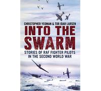 Into the Swarm: Stories of RAF Fighter Pilots in the Second World War