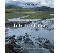 Into the Thaw : Witnessing Wonder Amid Arctic Climate Crisis