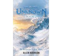 Into The Unknown: A Tale of Sacrifice, Truth, and A lasting Journey: 2 (The Unexpected Journey)
