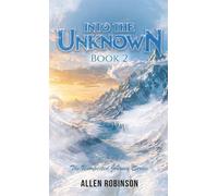 Into The Unknown: A Tale of Sacrifice, Truth, and A lasting Journey: 2 (The Unexpected Journey)