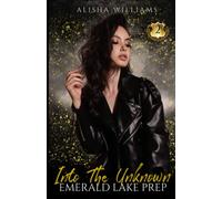 Into The Unknown (Emerald Lake Prep Book Two)