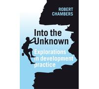 Into the Unknown : Explorations in development practice
