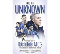 Into the Unknown: The Inside Story of Rochdale AFC’s First Season in the National League