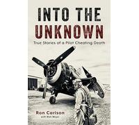 Into the Unknown: True Stories of a Pilot Cheating Death