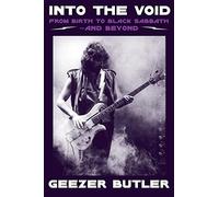 Into the Void: The new autobiography from Geezer Butler, bassist and lyricist of heavy metal music pioneers Black Sabbath
