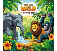 Into the Wild Colouring Book: A Journey Through the Jungle, Wild and Free