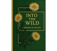 Into the Wild: Seasons of Nature: A Guided Nature Journal for Outdoor Discovery & Reflection, Calm Time, Peace