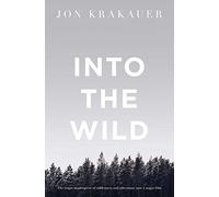 Into the Wild: The true story of a fatal journey into the harsh Alaskan wilderness