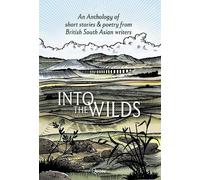 Into the Wilds: An Anthology of short stories and poetry from British South Asian writers