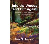 Into the Woods and Out Again: A Memoir of Love, Madness, and Transformation