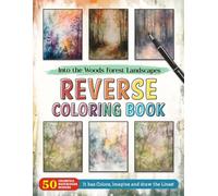 Into the Woods Forest Landscapes Reverse Coloring Book: Journey Through Nature - Dive Into the Woods and Discover Tranquil Landscapes in Reverse Coloring.