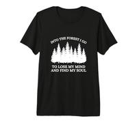Into The Woods I Go to Lose My Mind and Find My Soul Forest Premium T-Shirt