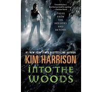 Into the Woods: Tales from the Hollows and Beyond (A Hollows Novella)