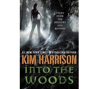 Into the Woods: Tales from the Hollows and Beyond (A Hollows Novella)