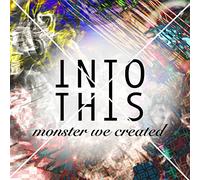 Into This - Monster We Created