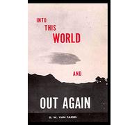 INTO THIS WORLD AND OUT AGAIN: A modern proof of the origin of humanity and its retrogression from the original creation of man. Verified by the Holy Blble. Revelation received through communication