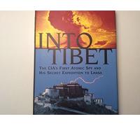 Into Tibet: The Cia's First Atomic Spy and His Secret Expedition to Lhasa