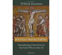 Into Your Hands, Father: Abandoning Ourselves to the God Who Loves Us by Fr. Wilfrid Stinissen (2011-02-17)
