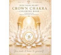 Into Your Heart: Crown Chakra Coloring Book: Affirmations for Spiritual Connection & Inner Peace (Into Your Heart Chakra Series)