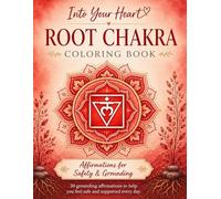 Into Your Heart - Root Chakra Coloring Book: Affirmations for Safety & Grounding (Into Your Heart Chakra Series)