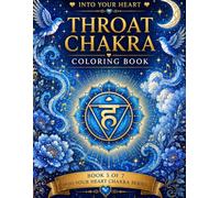 Into Your Heart: Throat Chakra Coloring Book: Healing Affirmations for Self-Expression, Confidence & Speaking Your Truth (Into Your Heart Chakra Series)