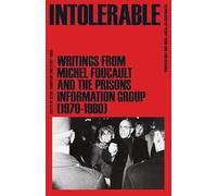 Intolerable: Writings from Michel Foucault and the Prisons Information Group (1970-1980)