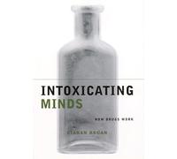 Intoxicating Minds: How Drugs Work (Maps of the Mind)
