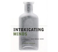 Intoxicating Minds: How Drugs Work (Maps of the Mind)