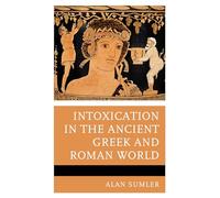 Intoxication in the Ancient Greek and Roman World