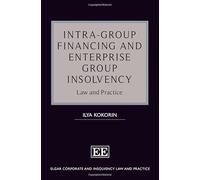 Intra-Group Financing and Enterprise Group Insolvency: Law and Practice (Elgar Corporate and Insolvency Law and Practice series)