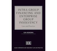 Intra-Group Financing and Enterprise Group Insolvency: Law and Practice (Elgar Corporate and Insolvency Law and Practice series)