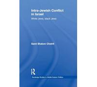 Intra-Jewish Conflict in Israel: White Jews, Black Jews (Routledge Studies in Middle Eastern Politics)