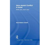 Intra-Jewish Conflict in Israel: White Jews, Black Jews (Routledge Studies in Middle Eastern Politics)