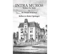 Intra Muros "Within the Walls" or, My Dream of Heaven