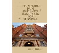Intractable Pain Patient's Handbook for Survival