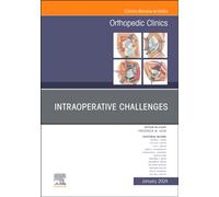Intraoperative Challenges, An Issue of Orthopedic Clinics : Volume 55-1
