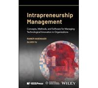 Intrapreneurship Management: Concepts, Methods, and Software for Managing Technological Innovation in Organizations (IEEE Press Series on Technology Management, Innovation, and Leadership)